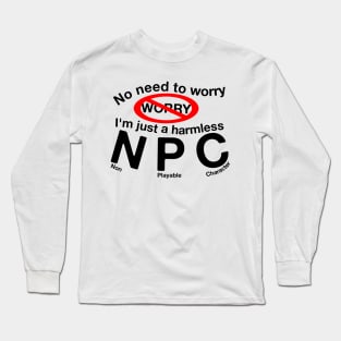 No Need To Worry I'm an NPC Long Sleeve T-Shirt